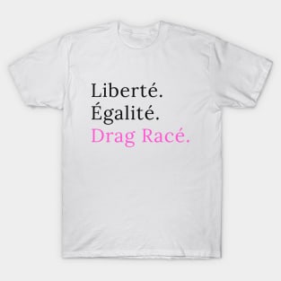 Liberté. Egalité. Drag Racé T-Shirt